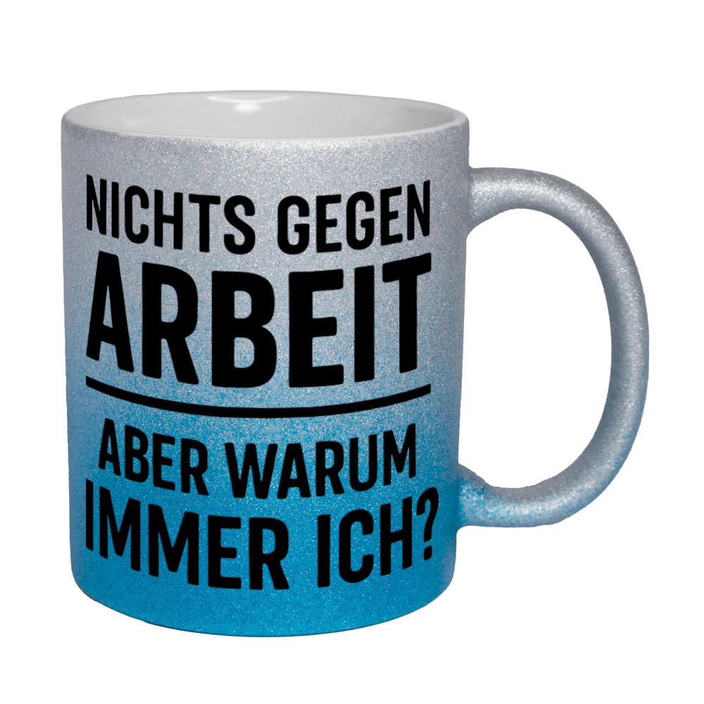 Glitzertasse Nichts gegen Arbeit - aber warum immer ich?💕 Sprüchetasse lustig – Bild 9