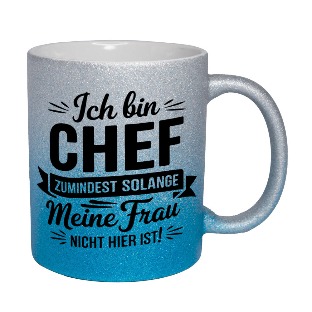 Glitzertasse silber-blau: Ich bin CHEF - ZUMINDEST SOLANGE Meine Frau NICHT HIER IST!