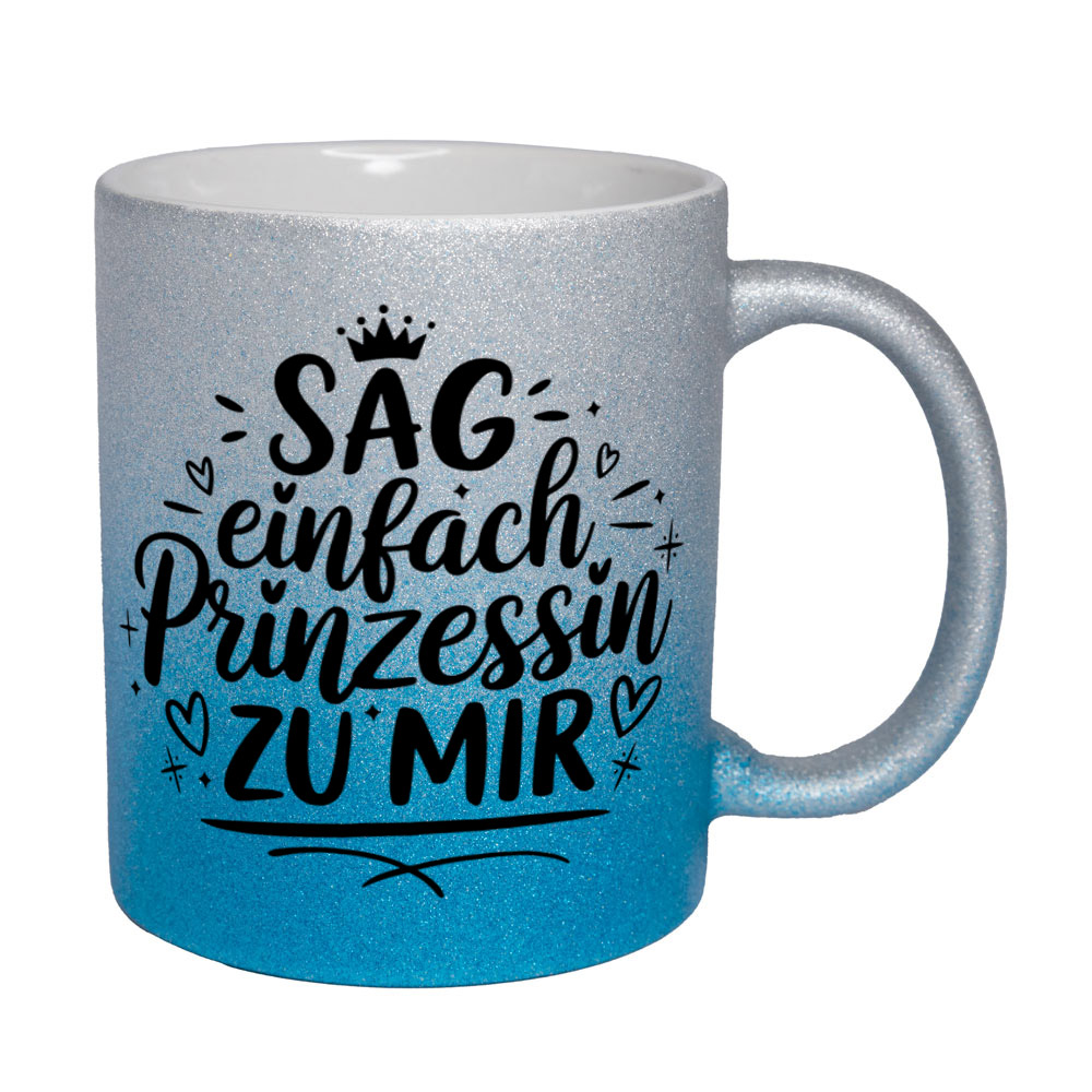 Glitzertasse silber-blau: SAG einfach Prinzessin ZU MIR