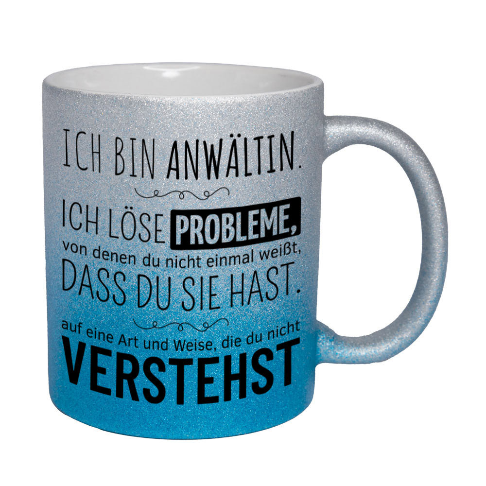 Glitzertasse silber-blau: Ich bin Anwältin. Ich löse Probleme, von denen du nicht einmal weißt, dass du sie hast, auf eine Art und Weise, die du nicht verstehst. Spruchtasse, lustige Tasse,