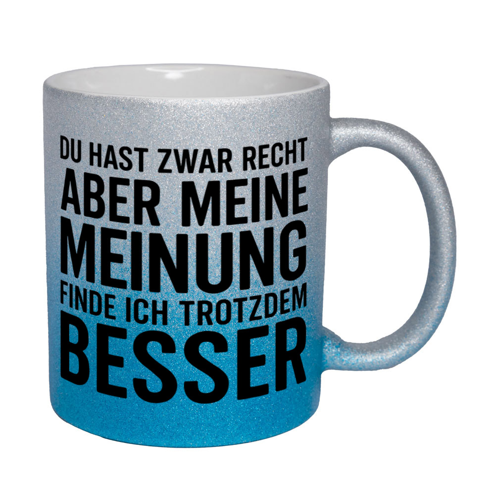 Glitzertasse Du hast recht - aber meine Meinung besser 💕 Sprüchetasse lustig – Bild 3