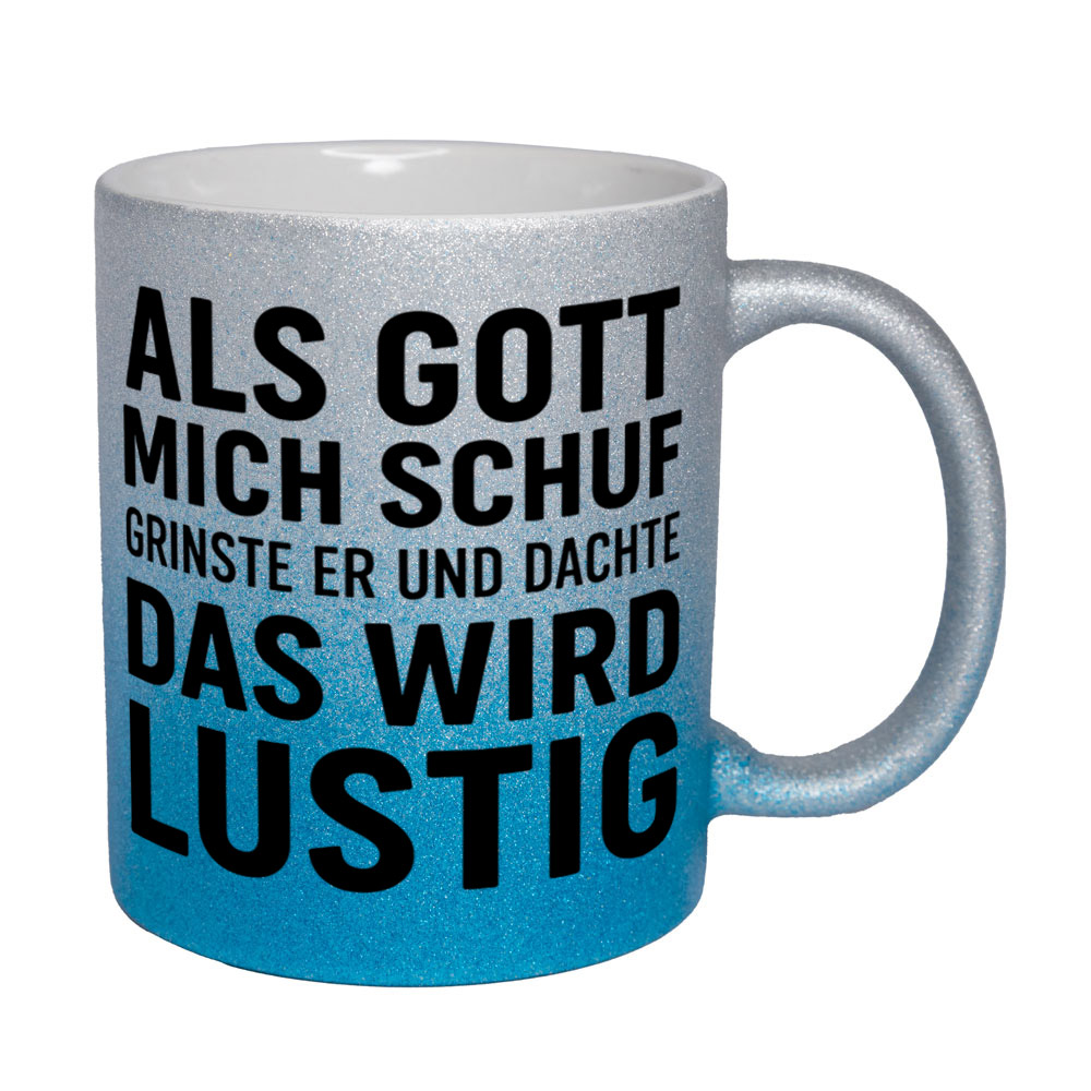 Glitzertasse Als Gott mich schuf - das wird lustig💕 Sprüchetasse lustig