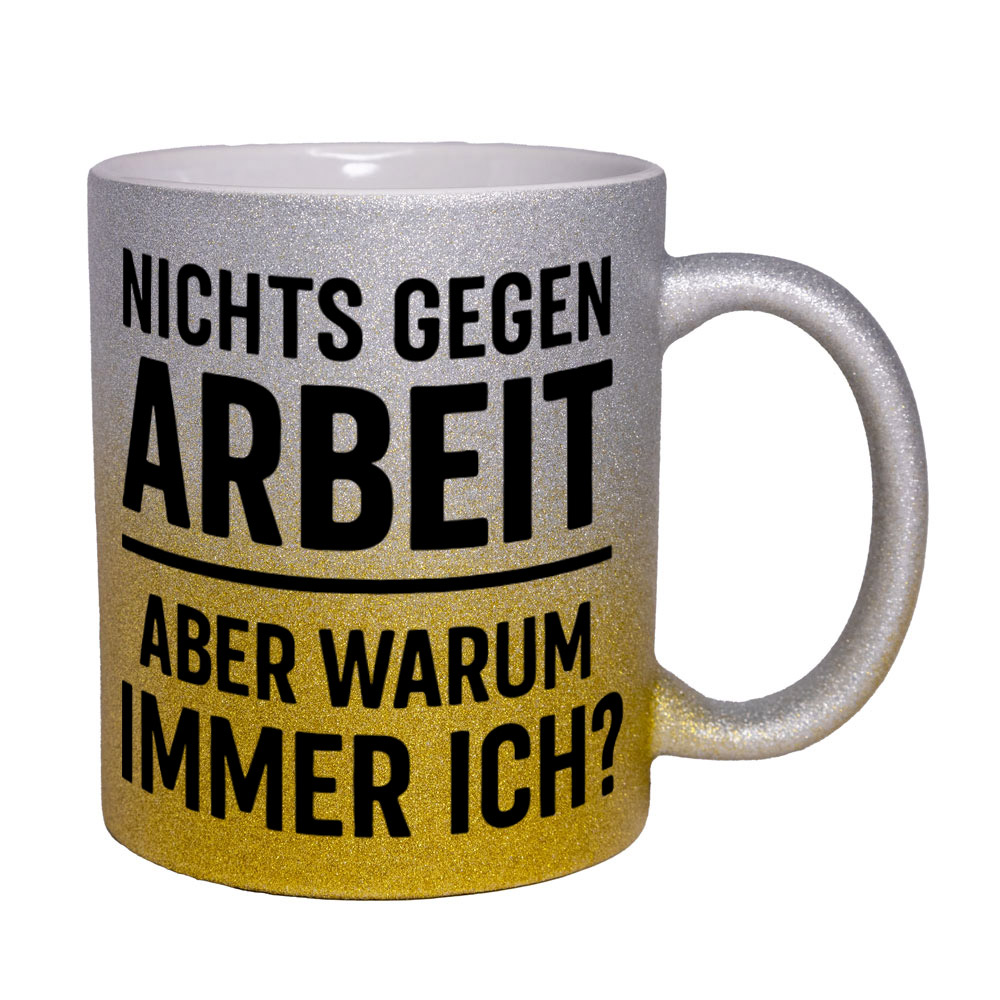 Glitzertasse Nichts gegen Arbeit - aber warum immer ich?💕 Sprüchetasse lustig – Bild 10
