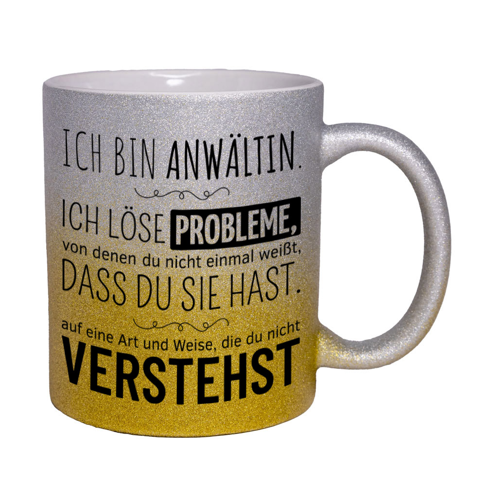 Glitzertasse silber-gelb: Ich bin Anwältin. Ich löse Probleme, von denen du nicht einmal weißt, dass du sie hast, auf eine Art und Weise, die du nicht verstehst. Spruchtasse, lustige Tasse,