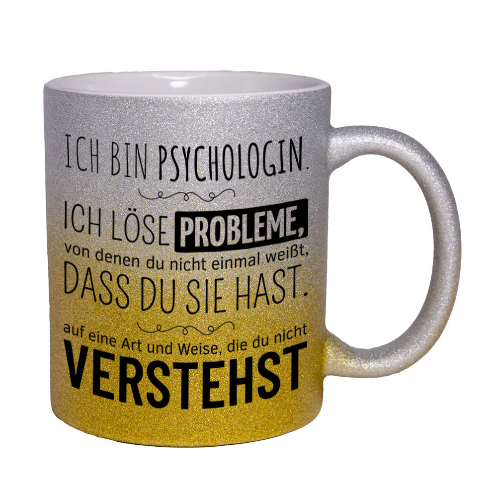 Glitzertasse silber-gelb: Ich bin Psychologin. Ich löse Probleme, von denen du nicht einmal weißt, dass du sie hast, auf eine Art und Weise, die du nicht verstehst. Spruchtasse, lustige Tasse,