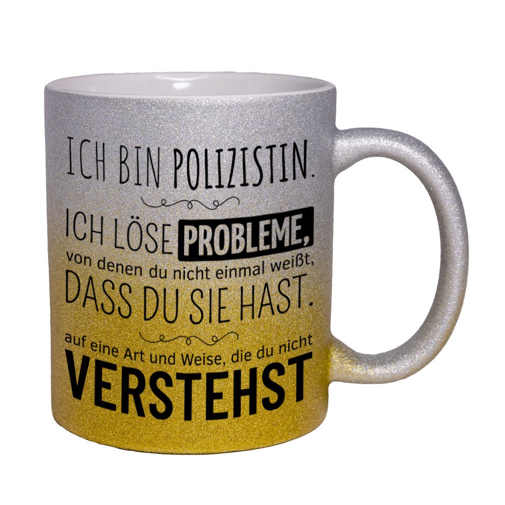 Glitzertasse silber-gelb: Ich bin Polizistin. Ich löse Probleme, von denen du nicht einmal weißt, dass du sie hast, auf eine Art und Weise, die du nicht verstehst. Spruchtasse, lustige Tasse,