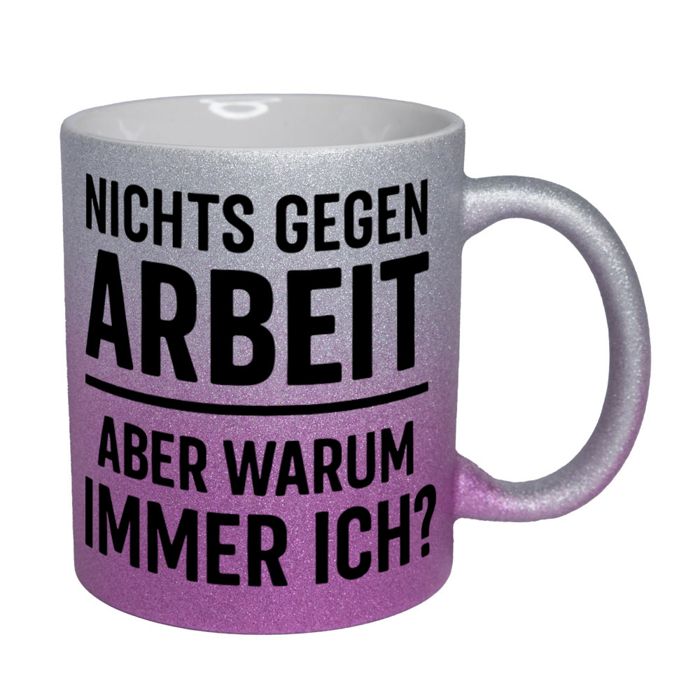 Glitzertasse Nichts gegen Arbeit - aber warum immer ich?💕 Sprüchetasse lustig – Bild 11