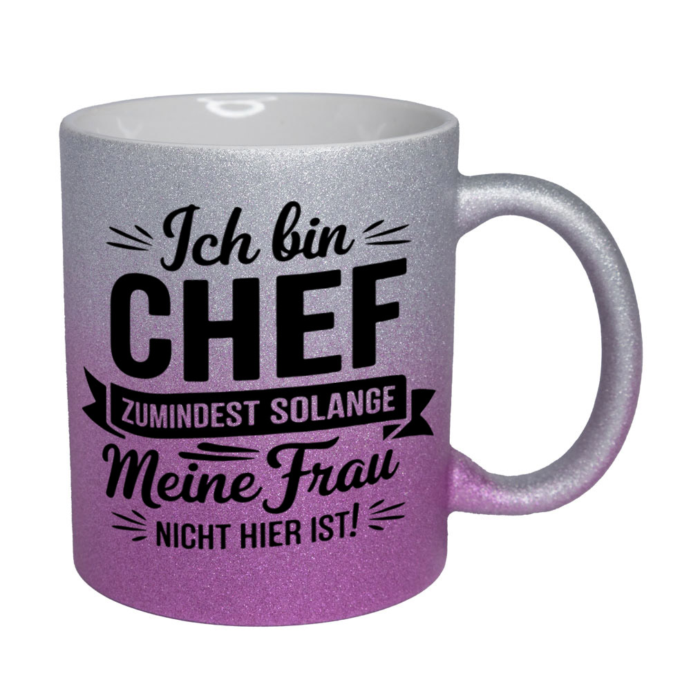 Glitzertasse silber-pink: Ich bin CHEF - ZUMINDEST SOLANGE Meine Frau NICHT HIER IST!