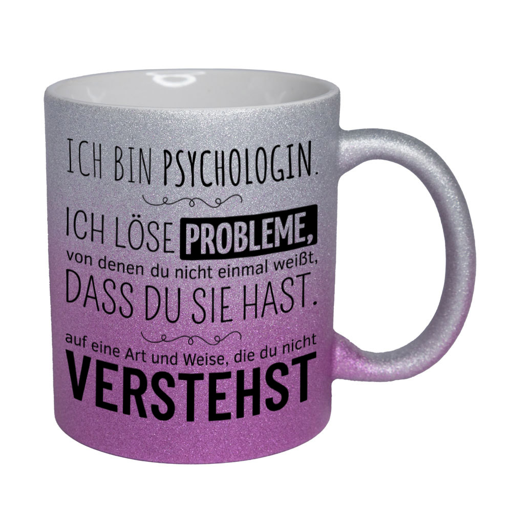 Glitzertasse silber-pink: Ich bin Psychologin. Ich löse Probleme, von denen du nicht einmal weißt, dass du sie hast, auf eine Art und Weise, die du nicht verstehst. Spruchtasse, lustige Tasse,