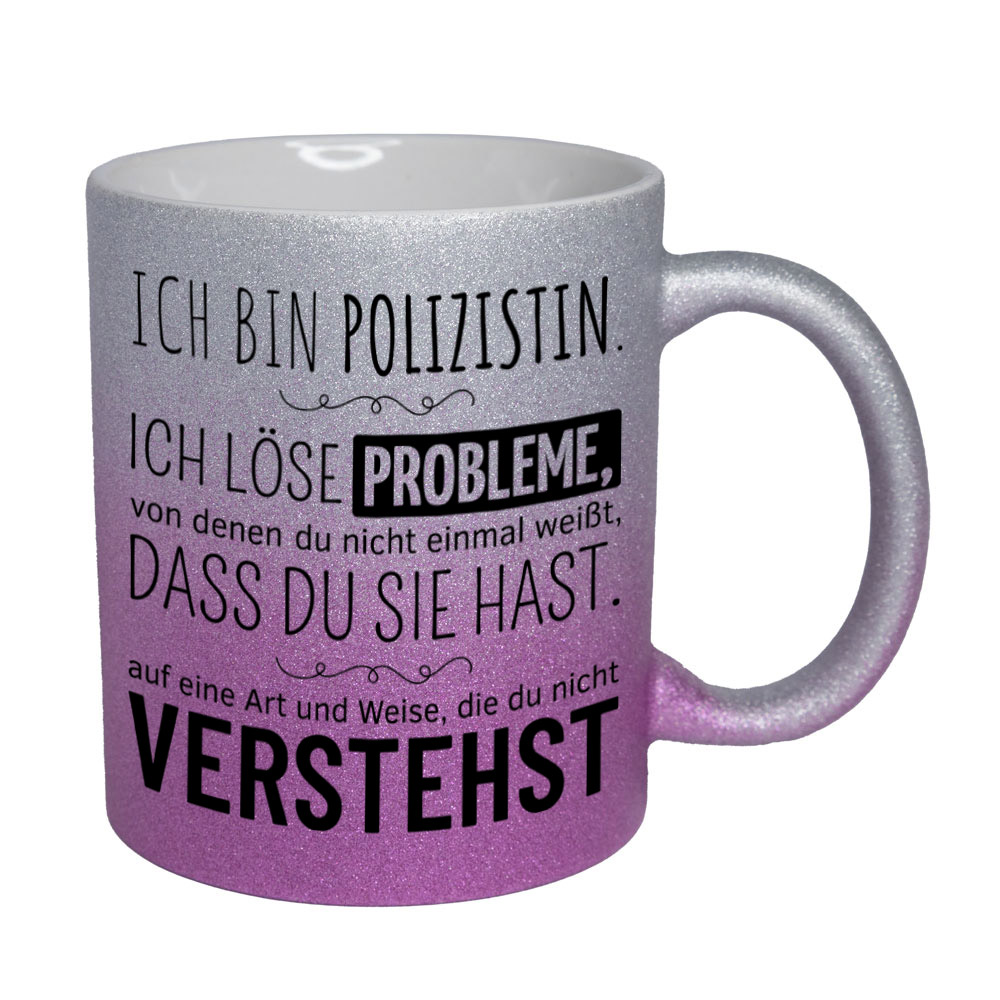 Glitzertasse silber-pink: Ich bin Polizistin. Ich löse Probleme, von denen du nicht einmal weißt, dass du sie hast, auf eine Art und Weise, die du nicht verstehst. Spruchtasse, lustige Tasse,