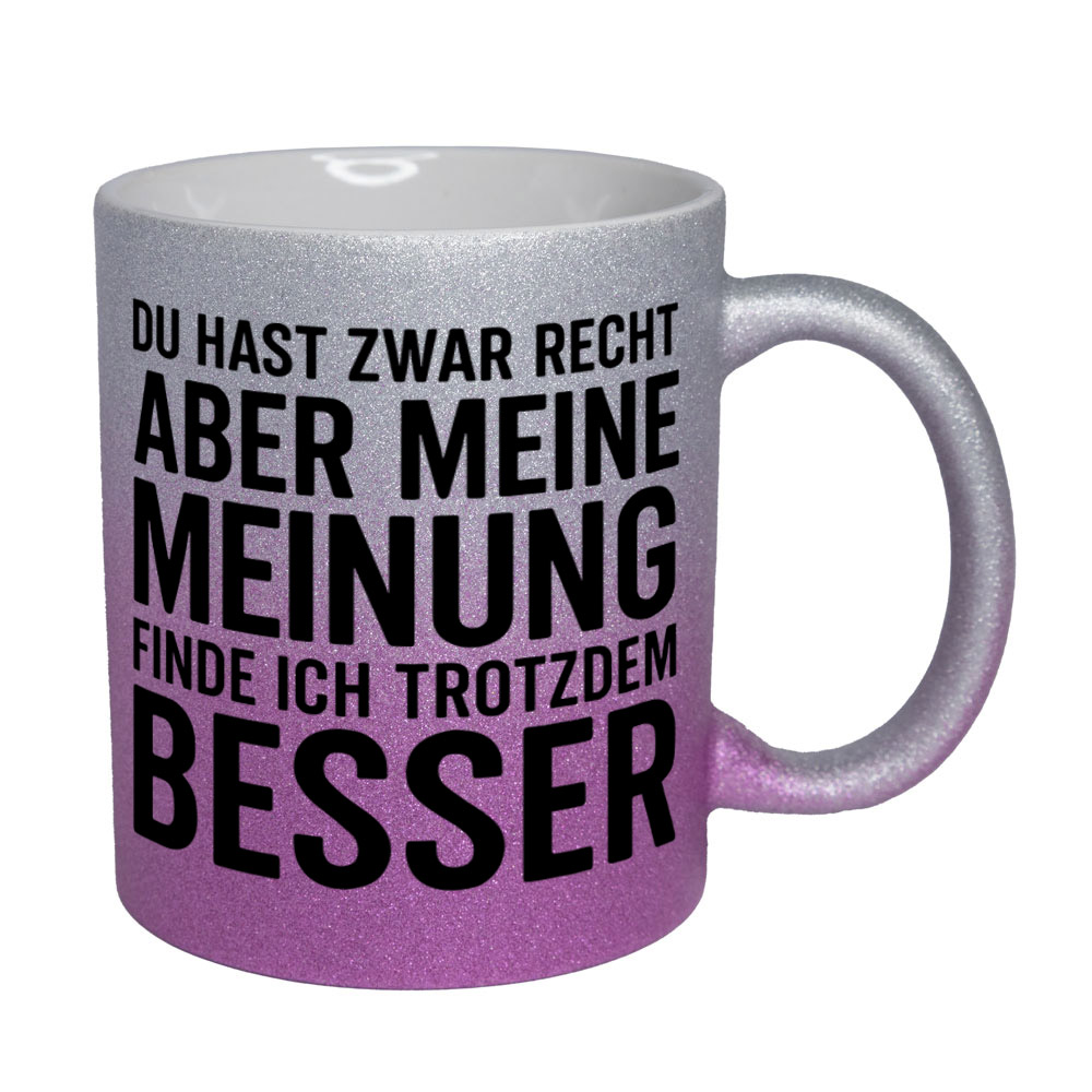 Glitzertasse Du hast recht - aber meine Meinung besser 💕 Sprüchetasse lustig