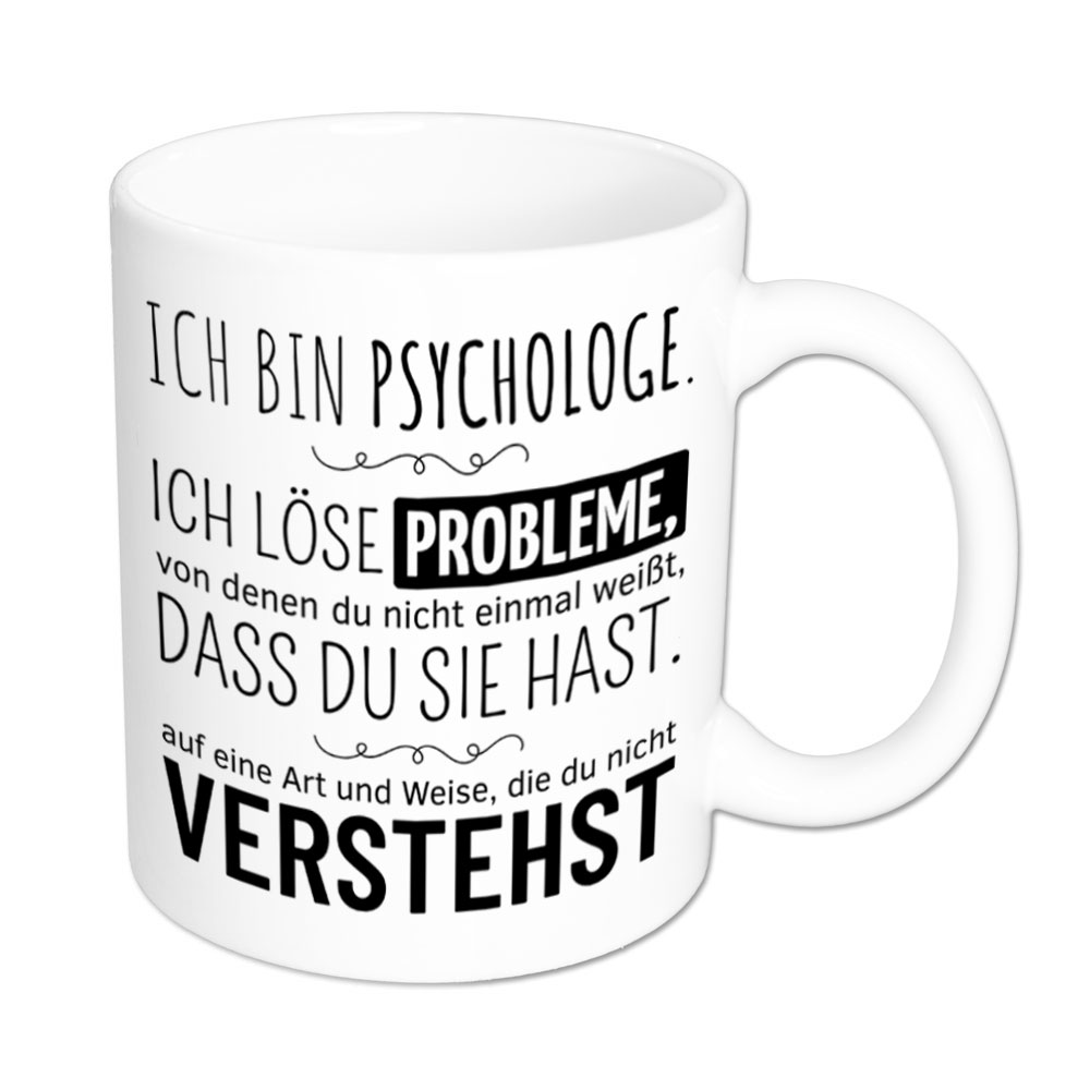 Tasse weiß: Ich bin Psychologe. Ich löse Probleme, von denen du nicht einmal weißt, dass du sie hast, auf eine Art und Weise, die du nicht verstehst. Spruchtasse, lustige Tasse