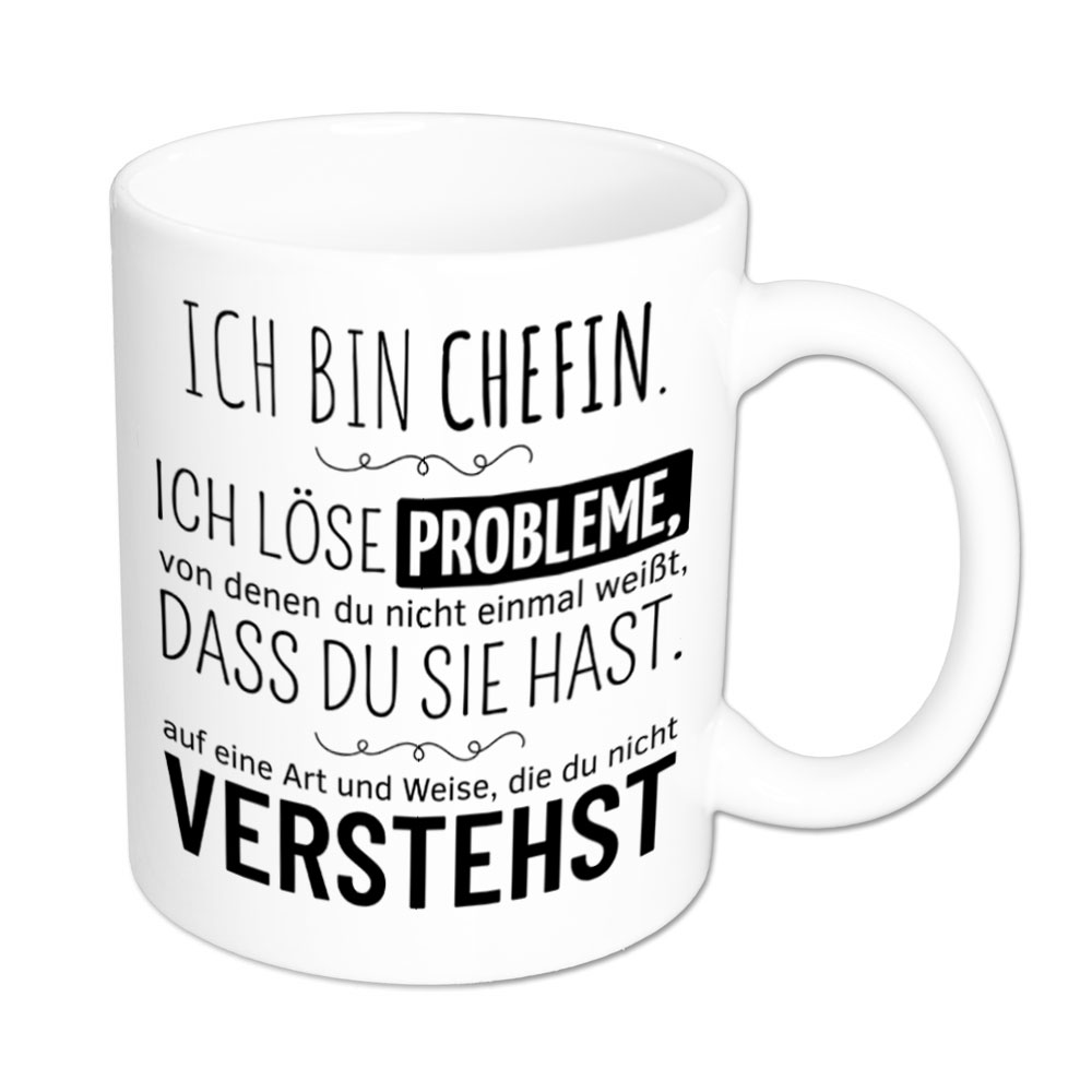 Tasse weiß: Ich bin Chefin. Ich löse Probleme, von denen du nicht einmal weißt, dass du sie hast, auf eine Art und Weise, die du nicht verstehst. Spruchtasse, lustige Tasse